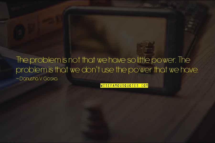 Aperend Quotes By Danusha V. Goska: The problem is not that we have so Aperend Quotes By Danusha V. Goska: The problem is not that we have so