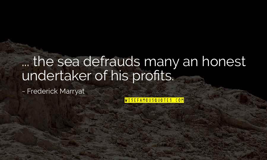 Aperentely Quotes By Frederick Marryat: ... the sea defrauds many an honest undertaker