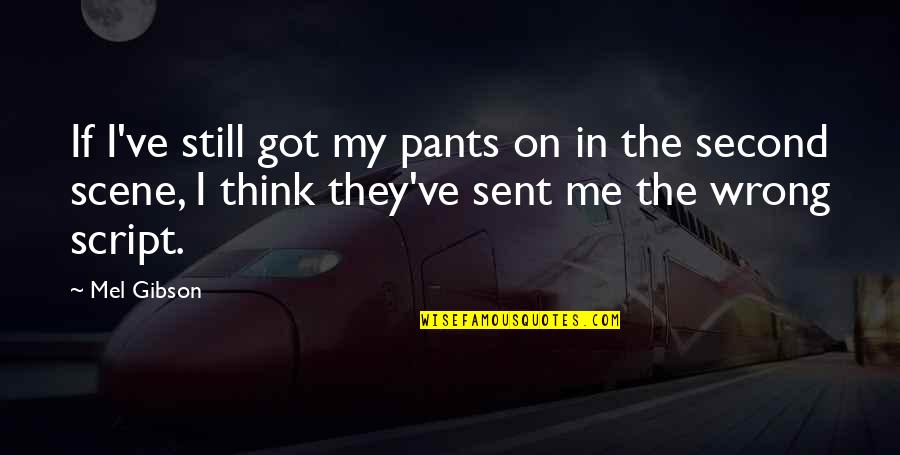 Aperfeioar Quotes By Mel Gibson: If I've still got my pants on in