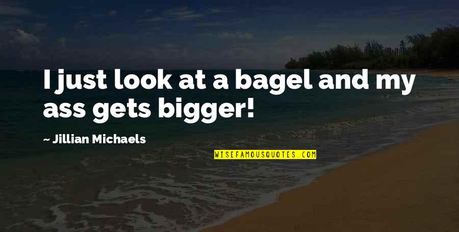 Aperientis Quotes By Jillian Michaels: I just look at a bagel and my