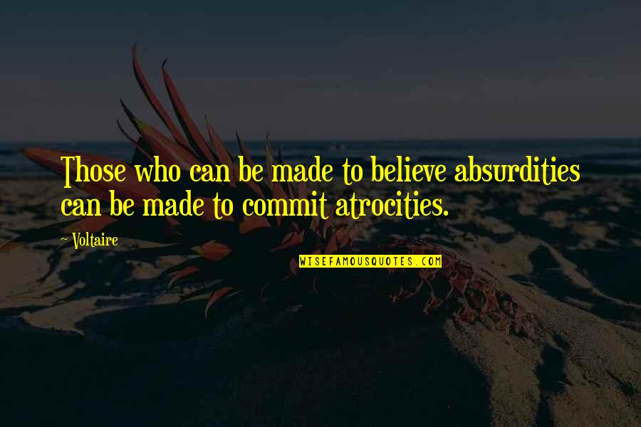 Aperiodic Crystal Quotes By Voltaire: Those who can be made to believe absurdities