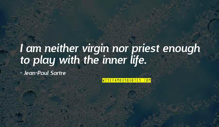 Aperitivo Time Quotes By Jean-Paul Sartre: I am neither virgin nor priest enough to Aperitivo Time Quotes By Jean-Paul Sartre: I am neither virgin nor priest enough to
