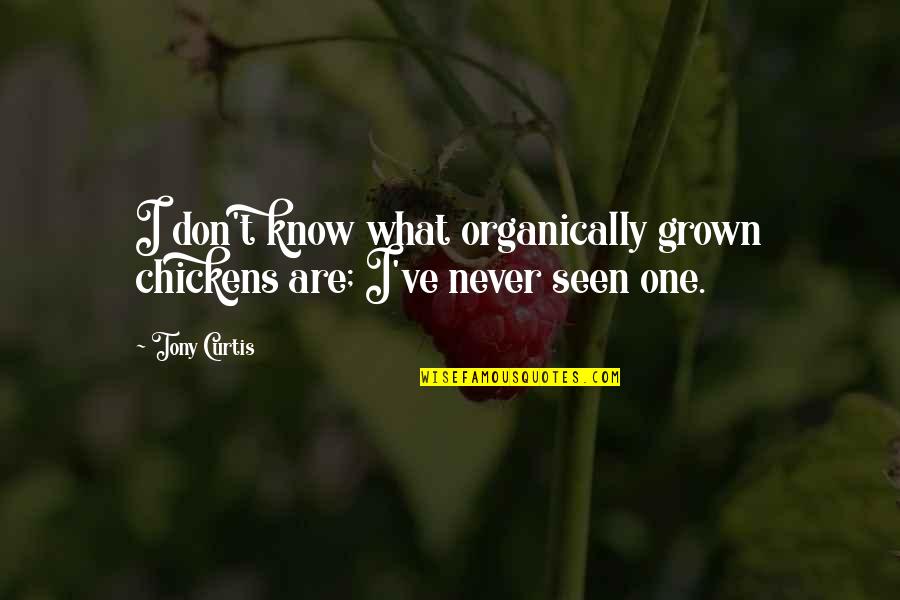 Aperitivo Time Quotes By Tony Curtis: I don't know what organically grown chickens are;