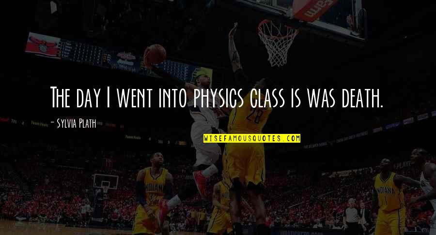 Aperol Quotes By Sylvia Plath: The day I went into physics class is