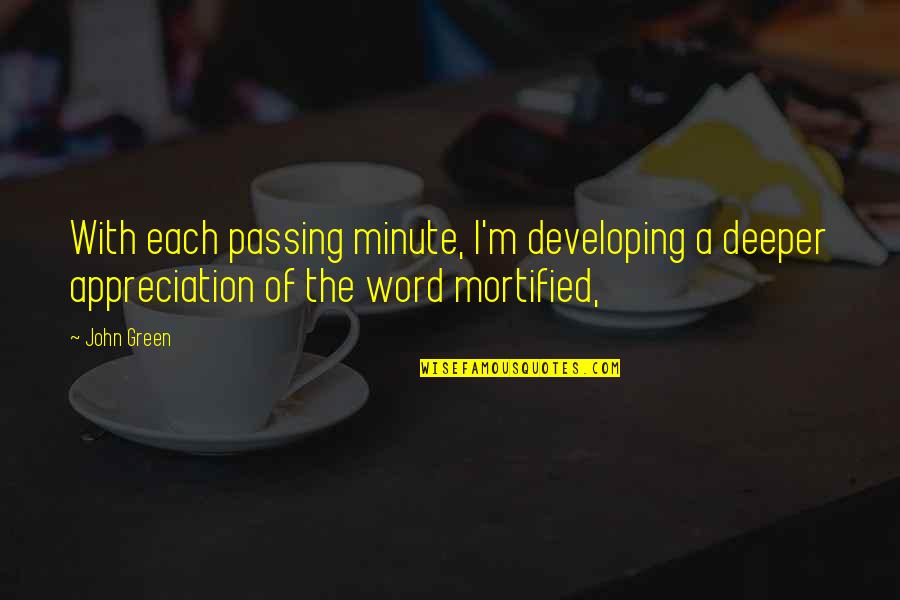 Apers Member Quotes By John Green: With each passing minute, I'm developing a deeper