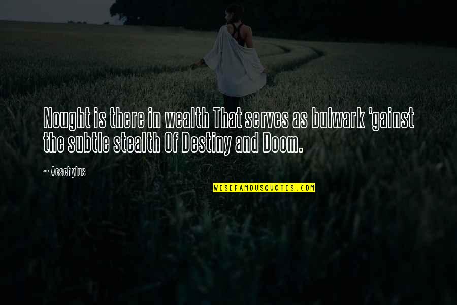 Apersepsi Quotes By Aeschylus: Nought is there in wealth That serves as Apersepsi Quotes By Aeschylus: Nought is there in wealth That serves as