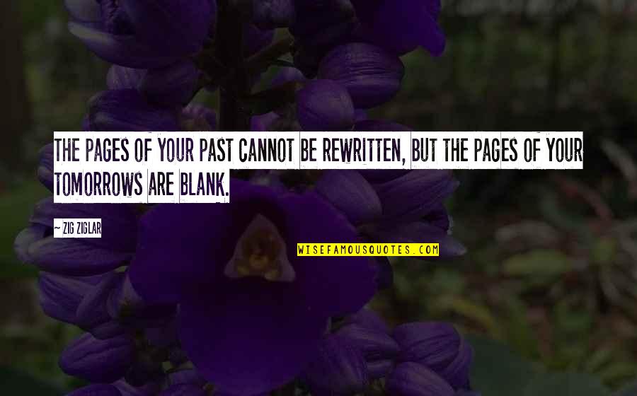 Apertamente Quotes By Zig Ziglar: The pages of your past cannot be rewritten,