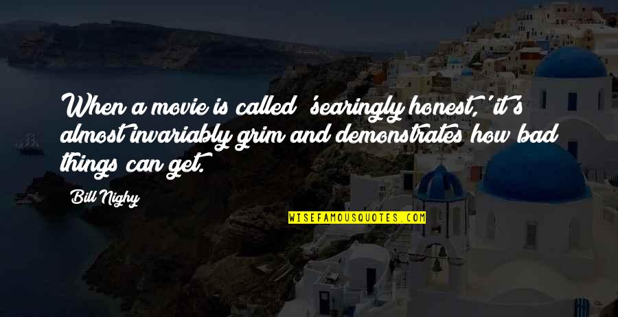 Apertar Atacadores Quotes By Bill Nighy: When a movie is called 'searingly honest,' it's Apertar Atacadores Quotes By Bill Nighy: When a movie is called 'searingly honest,' it's