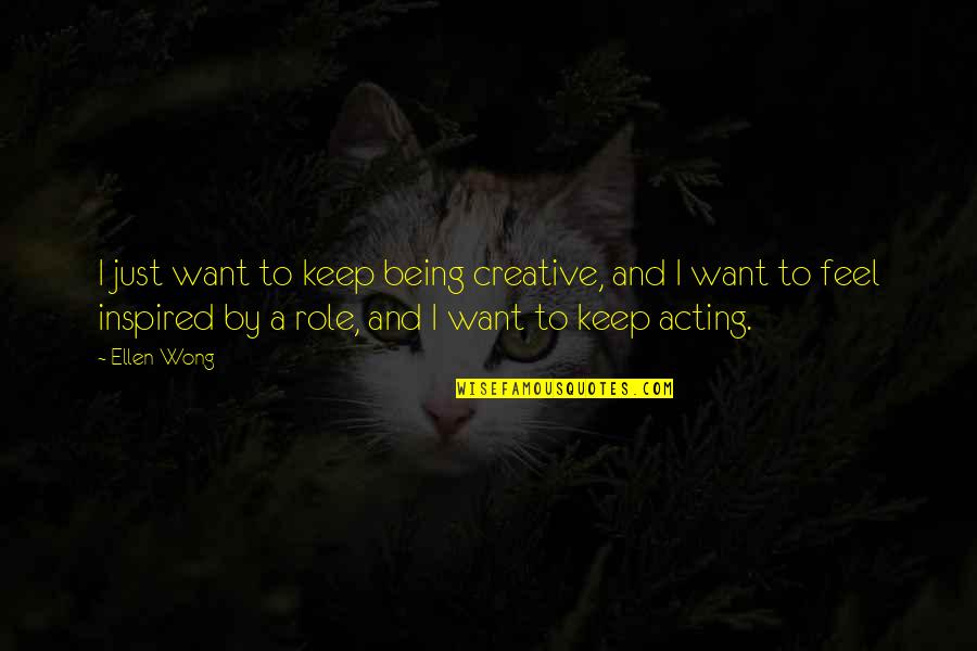 Apertar Atacadores Quotes By Ellen Wong: I just want to keep being creative, and Apertar Atacadores Quotes By Ellen Wong: I just want to keep being creative, and