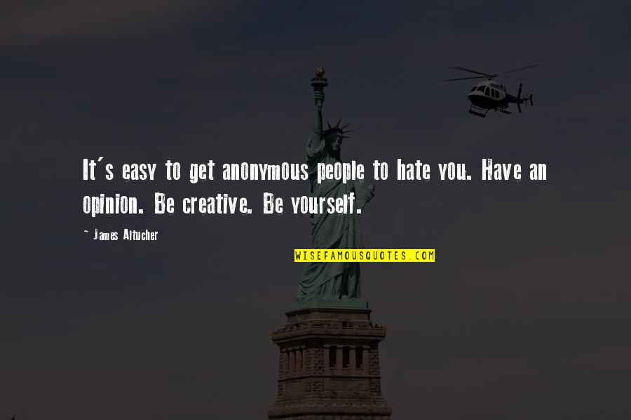 Apertar Atacadores Quotes By James Altucher: It's easy to get anonymous people to hate Apertar Atacadores Quotes By James Altucher: It's easy to get anonymous people to hate