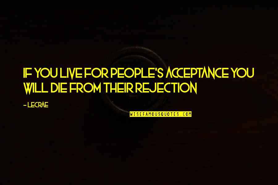 Apertences Quotes By LeCrae: If you live for people's acceptance you will