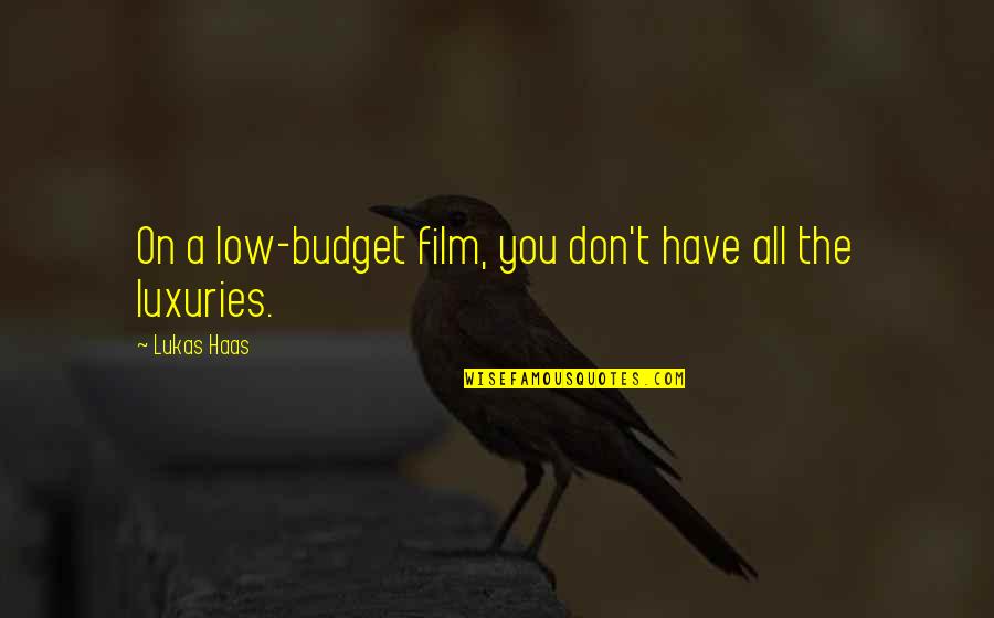 Apertise Quotes By Lukas Haas: On a low-budget film, you don't have all