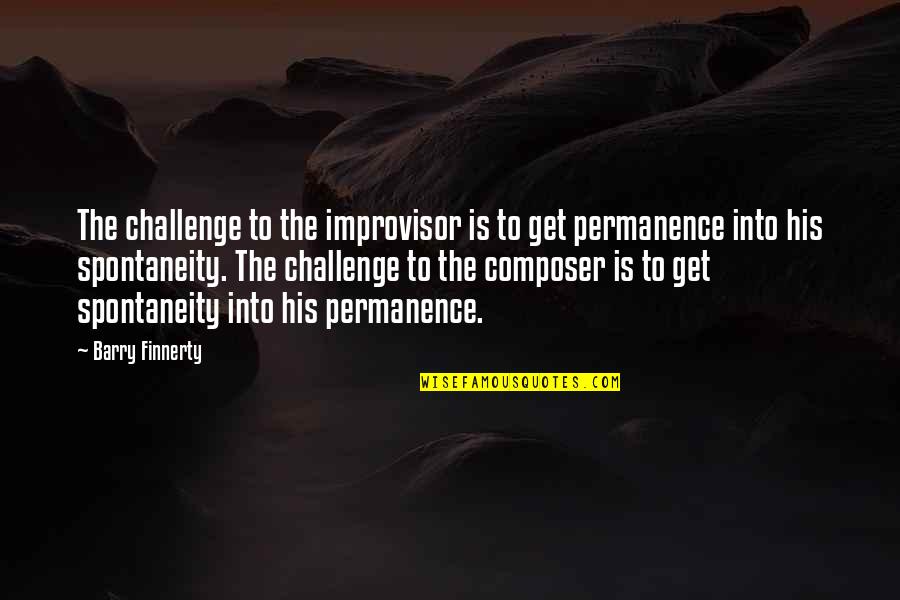 Aperto Dc Quotes By Barry Finnerty: The challenge to the improvisor is to get