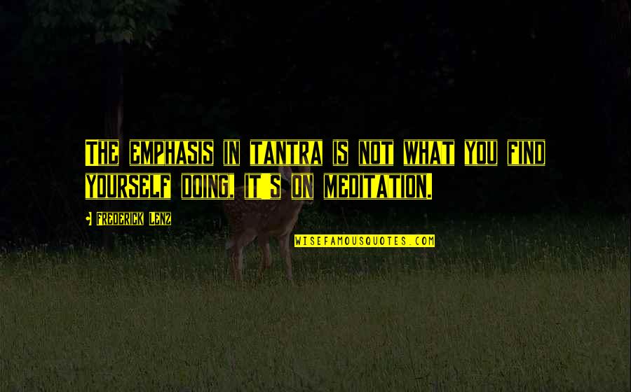 Apertura 2020 Quotes By Frederick Lenz: The emphasis in tantra is not what you