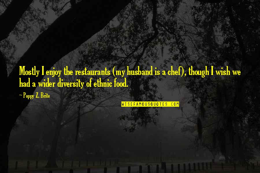 Aperturas De Pecho Quotes By Poppy Z. Brite: Mostly I enjoy the restaurants (my husband is Aperturas De Pecho Quotes By Poppy Z. Brite: Mostly I enjoy the restaurants (my husband is