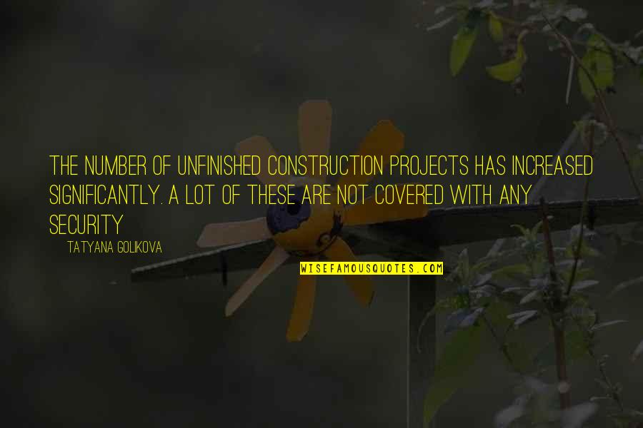 Aperturas De Pecho Quotes By Tatyana Golikova: The number of unfinished construction projects has increased Aperturas De Pecho Quotes By Tatyana Golikova: The number of unfinished construction projects has increased