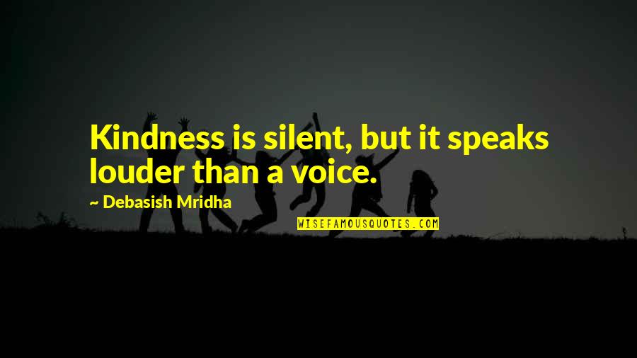 Aperture Laboratories Quotes By Debasish Mridha: Kindness is silent, but it speaks louder than