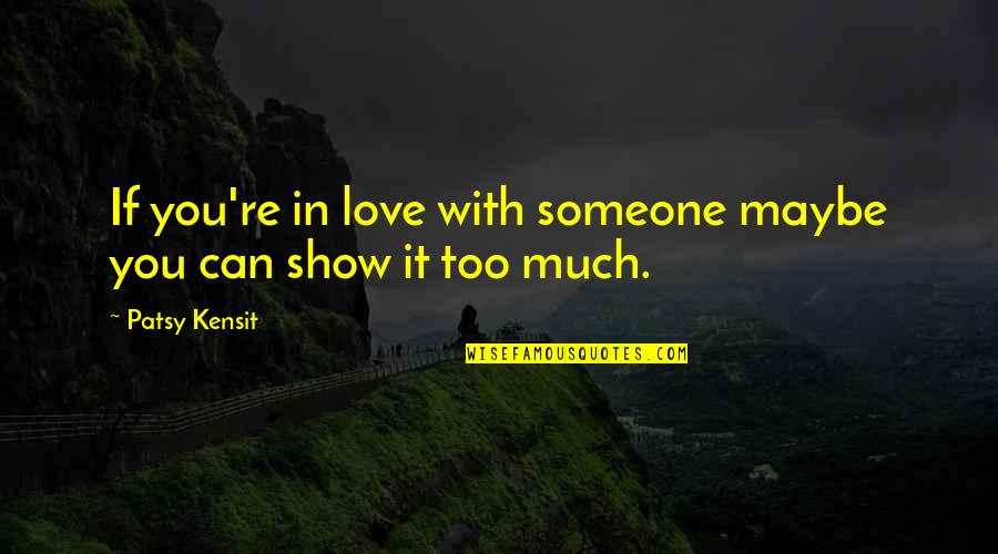 Aperture Photography Quotes By Patsy Kensit: If you're in love with someone maybe you