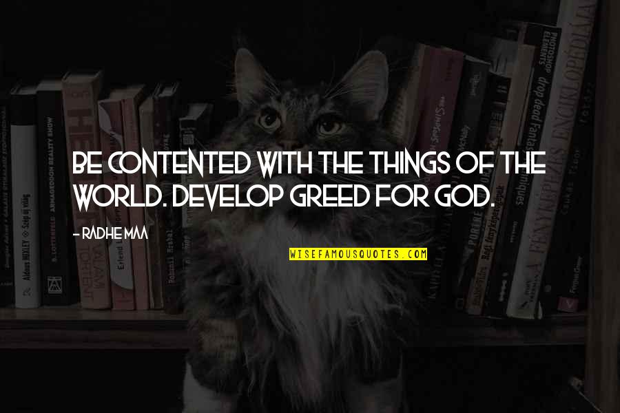 Aperture Photography Quotes By Radhe Maa: Be contented with the things of the world.