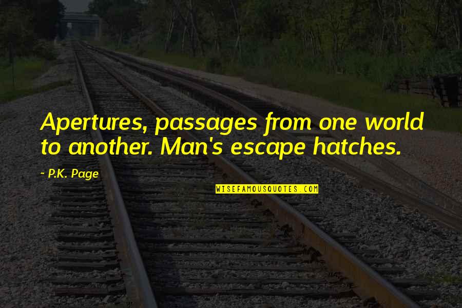 Apertures N Quotes By P.K. Page: Apertures, passages from one world to another. Man's