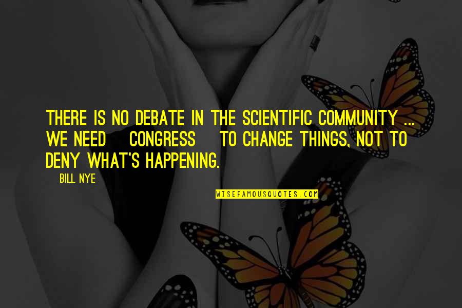 Aperturescience Quotes By Bill Nye: There is no debate in the scientific community Aperturescience Quotes By Bill Nye: There is no debate in the scientific community