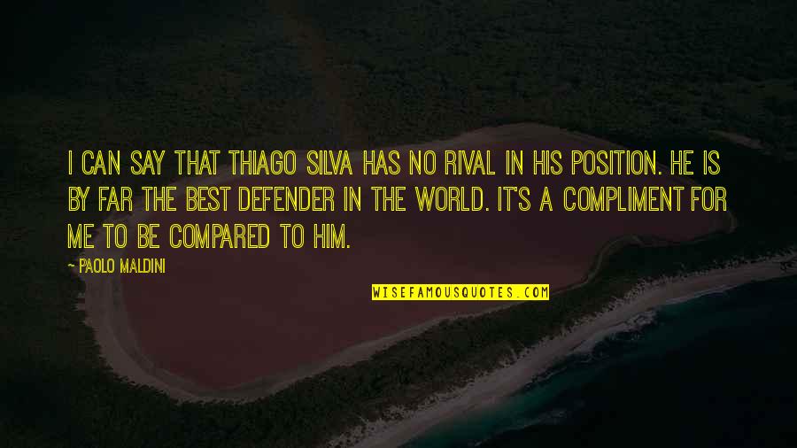 Aperturescience Quotes By Paolo Maldini: I can say that Thiago Silva has no Aperturescience Quotes By Paolo Maldini: I can say that Thiago Silva has no