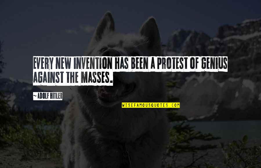 Aperunosis Quotes By Adolf Hitler: Every new invention has been a protest of