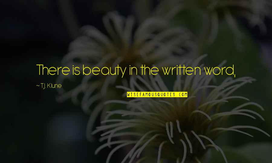 Apes Evolution Quotes By T.J. Klune: There is beauty in the written word,