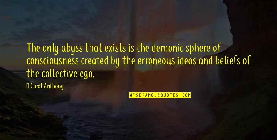 Apesa Quotes By Carol Anthony: The only abyss that exists is the demonic Apesa Quotes By Carol Anthony: The only abyss that exists is the demonic