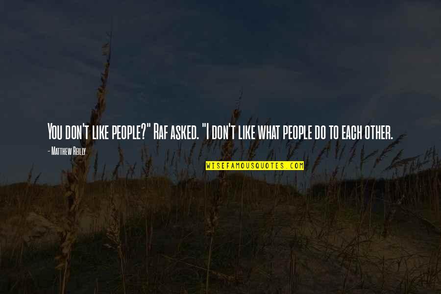Apesadumbrado Translation Quotes By Matthew Reilly: You don't like people?" Raf asked. "I don't