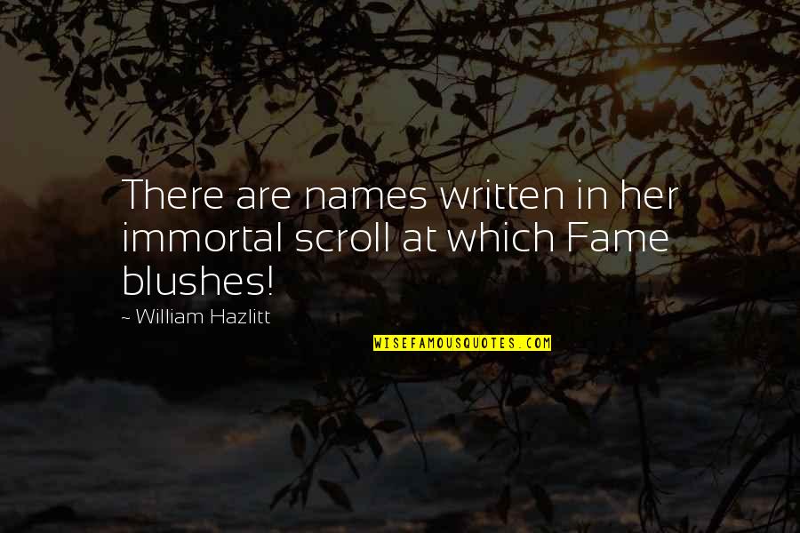 Apessa Quotes By William Hazlitt: There are names written in her immortal scroll