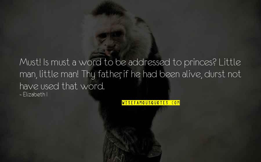 Apestando Quotes By Elizabeth I: Must! Is must a word to be addressed Apestando Quotes By Elizabeth I: Must! Is must a word to be addressed