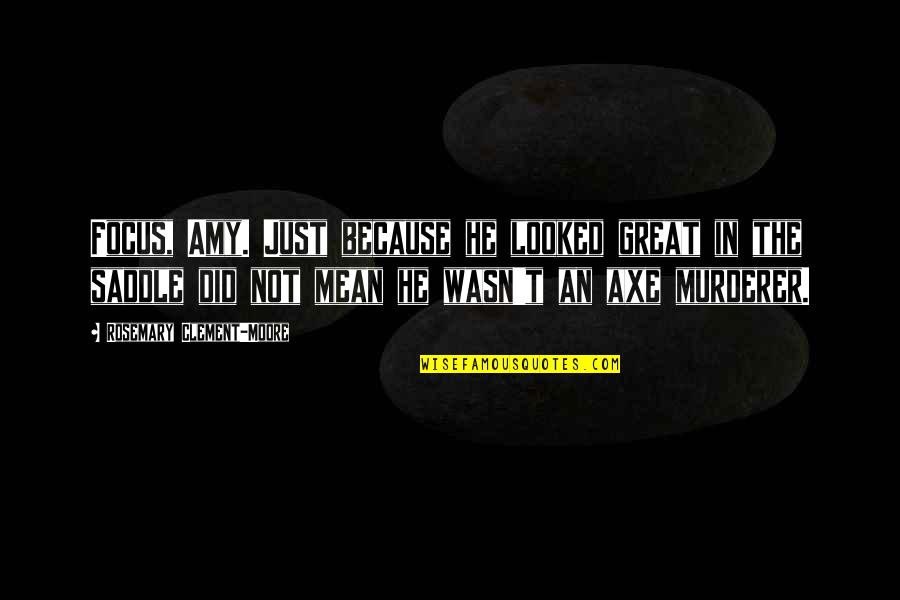 Apestando Quotes By Rosemary Clement-Moore: Focus, Amy. Just because he looked great in Apestando Quotes By Rosemary Clement-Moore: Focus, Amy. Just because he looked great in