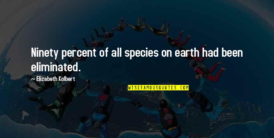 Apestosa In English Quotes By Elizabeth Kolbert: Ninety percent of all species on earth had Apestosa In English Quotes By Elizabeth Kolbert: Ninety percent of all species on earth had