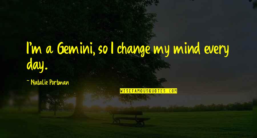 Apestosa In English Quotes By Natalie Portman: I'm a Gemini, so I change my mind Apestosa In English Quotes By Natalie Portman: I'm a Gemini, so I change my mind