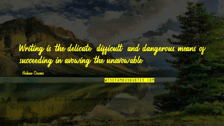 Apestoso In Spanish Quotes By Helene Cixous: Writing is the delicate, difficult, and dangerous means