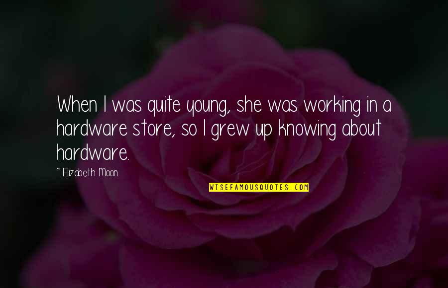 Apetecia Me Quotes By Elizabeth Moon: When I was quite young, she was working Apetecia Me Quotes By Elizabeth Moon: When I was quite young, she was working