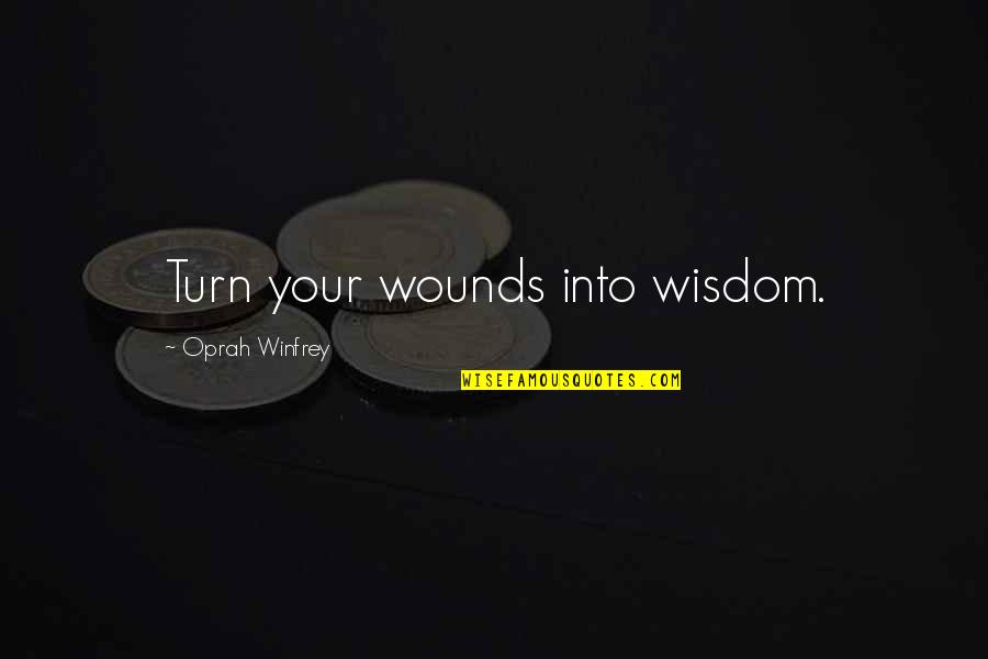 Apetencia Definicion Quotes By Oprah Winfrey: Turn your wounds into wisdom. Apetencia Definicion Quotes By Oprah Winfrey: Turn your wounds into wisdom.