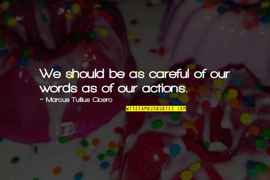 Apetite Quotes By Marcus Tullius Cicero: We should be as careful of our words