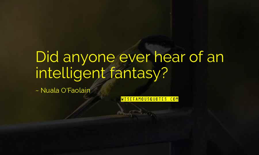 Apetite Quotes By Nuala O'Faolain: Did anyone ever hear of an intelligent fantasy?