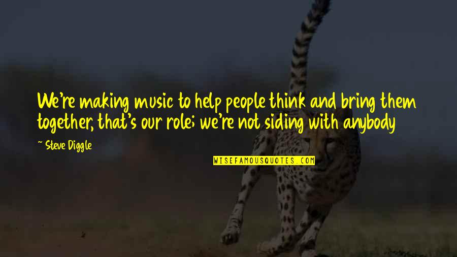 Apetitol Quotes By Steve Diggle: We're making music to help people think and Apetitol Quotes By Steve Diggle: We're making music to help people think and