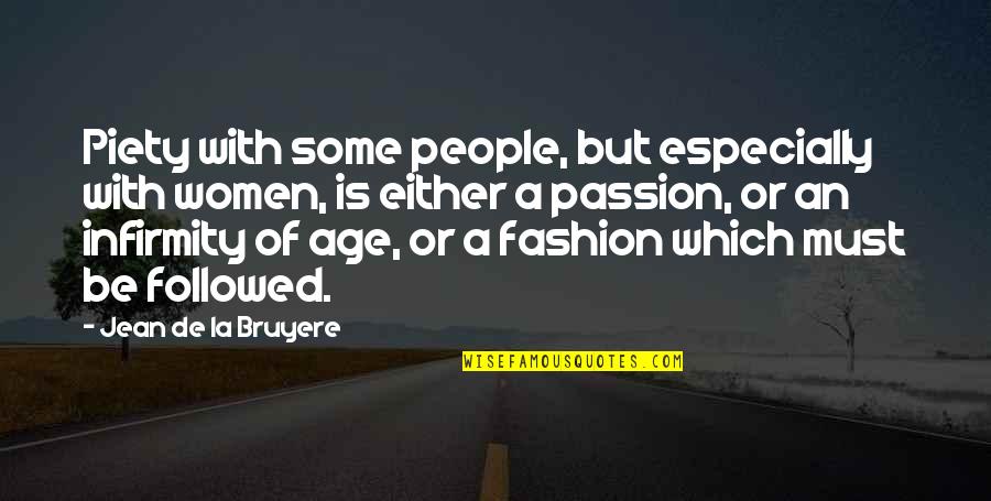 Apetrei Ballet Quotes By Jean De La Bruyere: Piety with some people, but especially with women, Apetrei Ballet Quotes By Jean De La Bruyere: Piety with some people, but especially with women,