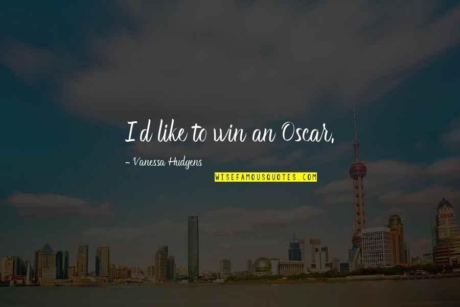 Apetrei Ballet Quotes By Vanessa Hudgens: I'd like to win an Oscar. Apetrei Ballet Quotes By Vanessa Hudgens: I'd like to win an Oscar.