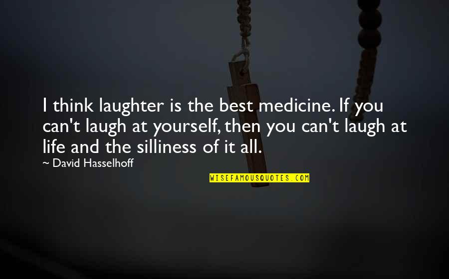 Apex Escape Single Quote Quotes By David Hasselhoff: I think laughter is the best medicine. If