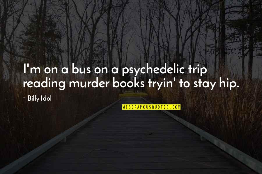 Apex Insurance Quotes By Billy Idol: I'm on a bus on a psychedelic trip