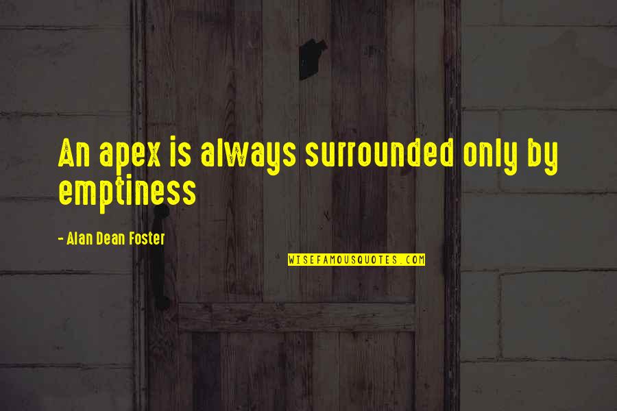 Apex Quotes By Alan Dean Foster: An apex is always surrounded only by emptiness