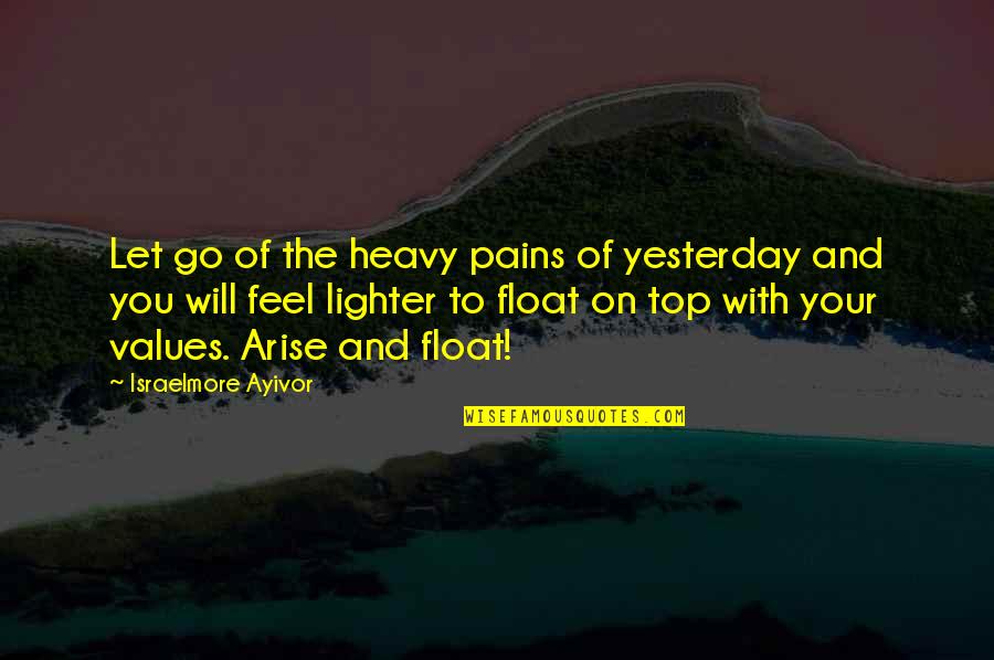 Apex Quotes By Israelmore Ayivor: Let go of the heavy pains of yesterday