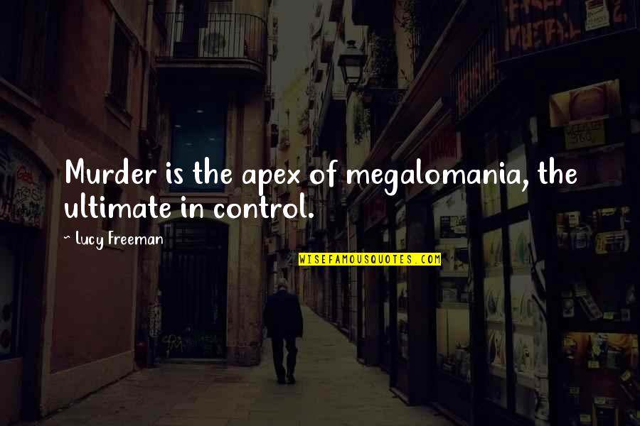 Apex Quotes By Lucy Freeman: Murder is the apex of megalomania, the ultimate