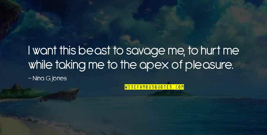 Apex Quotes By Nina G. Jones: I want this beast to savage me, to