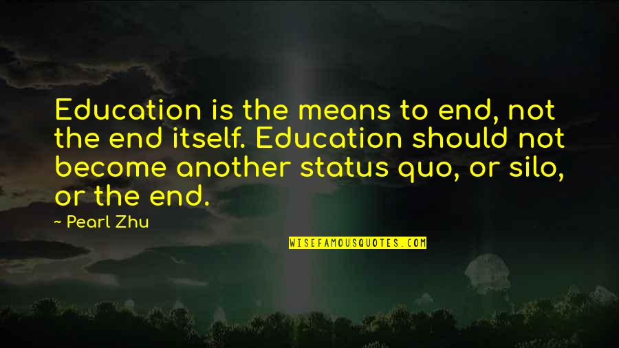 Apex Quotes By Pearl Zhu: Education is the means to end, not the